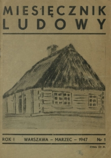 Miesięcznik Ludowy : pismo poświęcone sprawie krzewienia kultury na wsi. R. 1, nr 1 (marzec 1947)