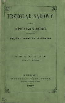 Przegląd Sądowy : pismo popularno-naukowe poświęcone teoryi i praktyce prawa T. 2, z. 1 (styczeń 1869)