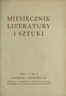 Miesięcznik Literatury i Sztuki : organ Komisji Artystycznej Związku Nauczycielstwa Polskiego R. 1, Nr 8 (kwiecień 1935)