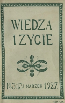 Wiedza i Życie : miesięcznik poświęcony popularyzacji wiedzy oraz samokształceniu R. 2, Nr 3 (13) marzec 1927