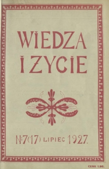 Wiedza i Życie : miesięcznik poświęcony popularyzacji wiedzy oraz samokształceniu R. 2, Nr 7 (17) lipiec 1927