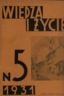 Wiedza i Życie : miesięcznik poświęcony popularyzacji wiedzy R. 6, z. 5 (maj 1931)