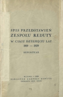 Spis przedstawień zespołu Reduty w ciągu dziesięciu lat 1919-1929 : repertuar