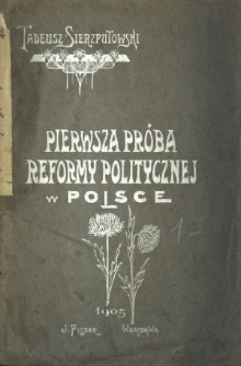 Pierwsza próba reformy politycznej w Polsce : szkic historyczny z końca XVII stulecia