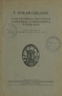 V Sprawozdanie Państwowego Instytutu Naukowego Gospodarstwa Wiejskiego : z prac dokonanych w okresie od 1 I 1934 r. do 31 III 1937 r.