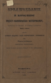 Sprawozdanie z Kongresu Między-Narodowego Weterynarzy odbytego w Wiedniu w miesiącu sierpniu 1865 roku, złożone Kommissyi Rządowej Spraw Wewnętrznych i Duchowych