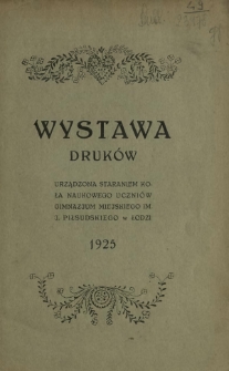 Wystawa druków urządzona staraniem koła naukowego uczniów gimnazjum miejskiego im. J. Piłsudskiego w Łodzi
