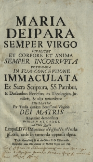 Maria Deipara Semper Virgo : Videlicet, Et Corpore Et Anima Semper Incorrvpta Potissimum; In Sua Conceptione Immaculata [...] Rhytmice Demonstrata