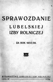 Sprawozdanie Lubelskiej Izby Rolniczej za Okres od 1 kwietnia 1935 r do 31 marca 1936 r.