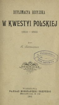 Dyplomacya rosyjska w kwestyi polskiej : (1853-1863)