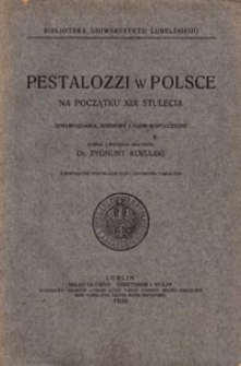 Pestalozzi w Polsce na początku XIX stulecia : sprawozdania, rozbiory i sądy współczesne
