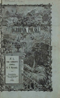 Ogrodnik Polski : dwutygodnik poświęcony wszystkim gałęziom ogrodnictwa T. 4, Nr 1 (1 stycznia 1882)