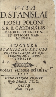 Vita D. Stanislai Hosii Poloni S.R.E. Cardinalis Majoris Poeniten. Et Episcopi Varmiensis
