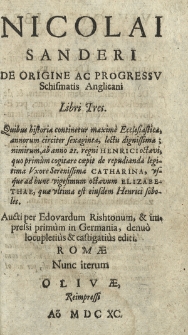Nicolai Sanderi De Origine Ac Progressv Schismatis Anglicani Libri Tres [...]