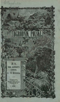 Ogrodnik Polski : dwutygodnik poświęcony wszystkim gałęziom ogrodnictwa T. 4, Nr 8 (15 kwietnia 1882)