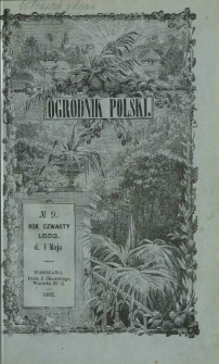 Ogrodnik Polski : dwutygodnik poświęcony wszystkim gałęziom ogrodnictwa T. 4, Nr 9 (1 maja 1882)