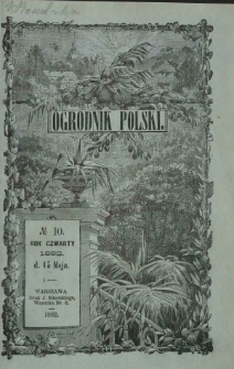 Ogrodnik Polski : dwutygodnik poświęcony wszystkim gałęziom ogrodnictwa T. 4, Nr 10 (15 maja 1882)
