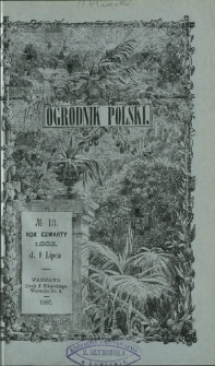 Ogrodnik Polski : dwutygodnik poświęcony wszystkim gałęziom ogrodnictwa T. 4, Nr 13 (1 lipca 1882)