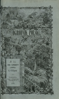 Ogrodnik Polski : dwutygodnik poświęcony wszystkim gałęziom ogrodnictwa T. 4, nr 14 (15 lipca 1882)