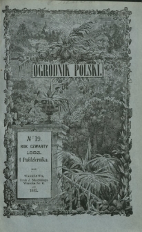 Ogrodnik Polski : dwutygodnik poświęcony wszystkim gałęziom ogrodnictwa T. 4, Nr 19 (1 października 1882)
