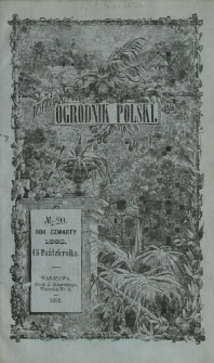 Ogrodnik Polski : dwutygodnik poświęcony wszystkim gałęziom ogrodnictwa T. 4, Nr 20 (15 października 1882)
