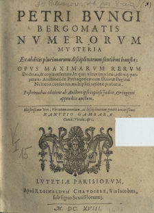 Petri Bungi Bergomatis Numerorum Mysteria : Ex abditis plurimarum disciplinarum fontibus hausta [...]