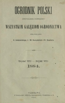 Ogrodnik Polski : dwutygodnik poświęcony wszystkim gałęziom ogrodnictwa T. 6 (1884). Spis rzeczy w tomie szóstym "Ogrodnika Polskiego" zawartych