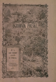 Ogrodnik Polski : dwutygodnik poświęcony wszystkim gałęziom ogrodnictwa T. 7, Nr 5 (1 marca 1885)