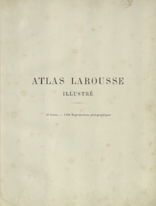 Atlas Larousse illustré : 42 Cartes - 1158 Reproductions photographiques