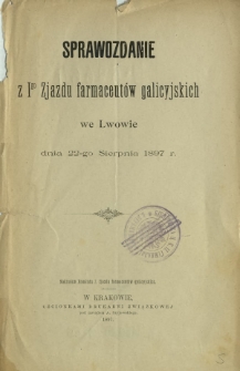 Sprawozdanie z I-go Zjazdu farmaceutów galicyjskich we Lwowie dnia 22 sierpnia 1897 r.