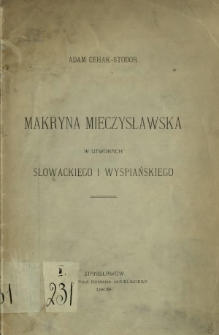 Makryna Mieczysławska w utworach Słowackiego i Wyspiańskiego