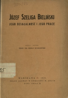Józef Szeliga Bieliński, jego działalność i jego prace