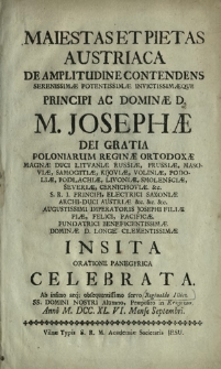 Maiestas Et Pietas Austriaca De Amplitudine Contendens [...] D. M. Josephæ Dei Gratia Poloniarum Reginæ Ortodoxæ [...] Insita Oratione Panegyrica Celebrata