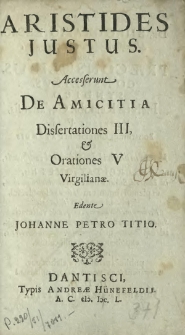 Aristides Justus. Accesserunt De Amicitia Disertationes III, & Orationes V Virgilianae