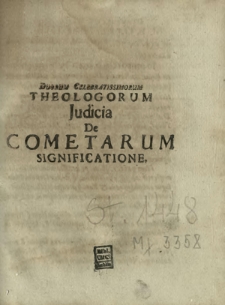 Duorum celebratissimorum Theologorum judicia de cometarum significatione