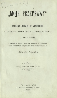 "Moje przeprawy" : pamiętnik Andrzeja hr. Zamoyskiego o czasach powstania listopadowego (1830-1831). T. 1