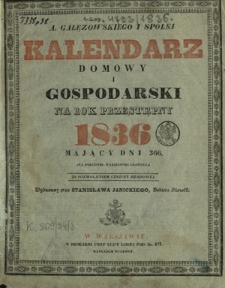 A. Gałęzowskiego i Spółki Kalendarz Domowy i Gospodarski na Rok Zwyczayny ... : na południk Warszawski ułożony. R. 1836