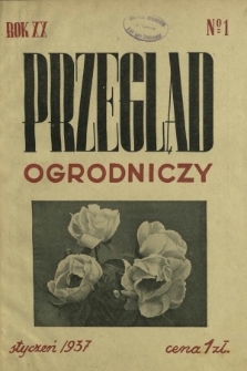 Przegląd Ogrodniczy : organ Małopolskiego Towarzystwa Rolniczego R. 20, Nr 1 (styczeń 1937)