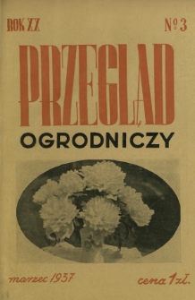 Przegląd Ogrodniczy : organ Małopolskiego Towarzystwa Rolniczego R. 20, Nr 3 (marzec 1937)