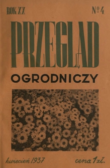 Przegląd Ogrodniczy : organ Małopolskiego Towarzystwa Rolniczego R. 20, Nr 4 (kwiecień 1937)