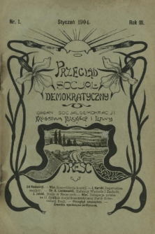 Przegląd Socjaldemokratyczny : organ Partji Socjaldemokratycznej Królestwa Polskiego i Litwy R. 3, Nr 1 (styczeń 1904)