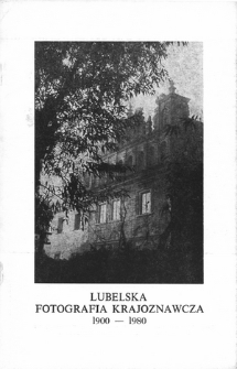 Lubelska fotografia krajoznawcza 1900-1980 : katalog wystawy, Lublin - Zamek, sierpień 1981