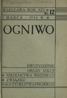 Ogniwo : organ Sekcji Szkolnictwa Średniego Związku Nauczycielstwa Polskiego R. 14, Nr 12 (1 marca 1934)