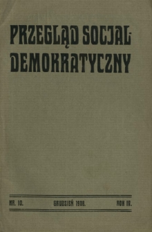 Przegląd Socjaldemokratyczny : organ Socjaldemokracji Królestwa Polskiego i Litwy R. 4, Nr 10 (grudzień 1908)
