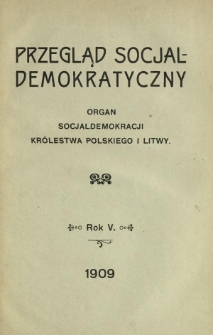 Przegląd Socjaldemokratyczny : organ Socjaldemokracji Królestwa Polskiego i Litwy R. 5 (1909). Spis Rzeczy