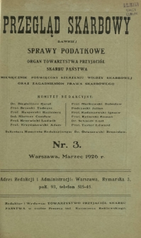 Przegląd Skarbowy : dawniej Sprawy Podatkowe : organ Towarzystwa Przyjaciół Skarbu Państwa : miesięcznik poświęcony szerzeniu wiedzy skarbowej oraz zagadnieniom prawa skarbowego. R. 5, nr 3 (marzec 1926)