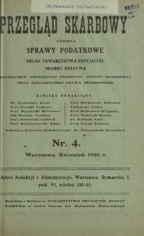 Przegląd Skarbowy : dawniej Sprawy Podatkowe : organ Towarzystwa Przyjaciół Skarbu Państwa : miesięcznik poświęcony szerzeniu wiedzy skarbowej oraz zagadnieniom prawa skarbowego. R. 5, nr 4 (kwiecień 1926)