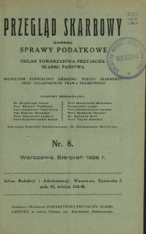 Przegląd Skarbowy : dawniej Sprawy Podatkowe : organ Towarzystwa Przyjaciół Skarbu Państwa : miesięcznik poświęcony szerzeniu wiedzy skarbowej oraz zagadnieniom prawa skarbowego. R. 5, nr 8 (sierpień 1926)