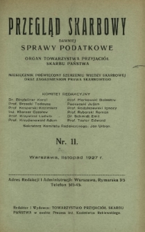 Przegląd Skarbowy : dawniej Sprawy Podatkowe : organ Towarzystwa Przyjaciół Skarbu Państwa : miesięcznik poświęcony szerzeniu wiedzy skarbowej oraz zagadnieniom prawa skarbowego. R. 6, nr 11 (listopad 1927)