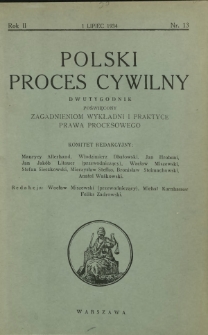 Polski Proces Cywilny : dwutygodnik poświęcony zagadnieniom wykładni i praktyce prawa procesowego. R. 2, Nr 13 (1 lipiec 1934)